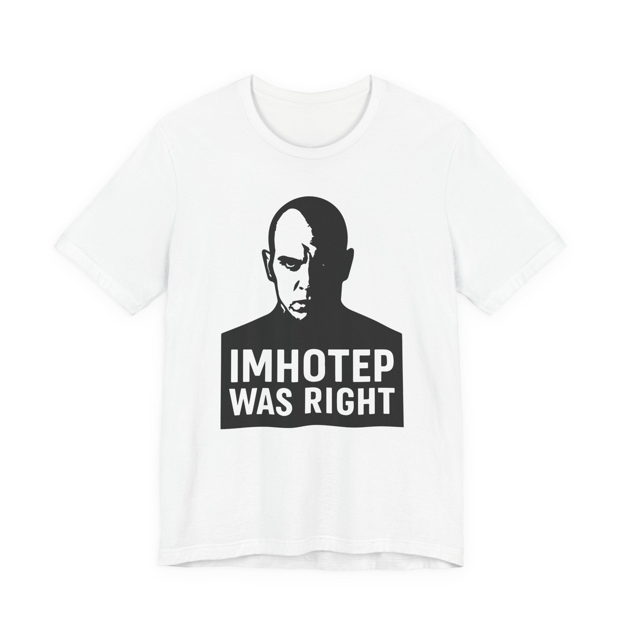 Imhotep Was Right Tee- Mummy Movie & Ride Inspired Shirt