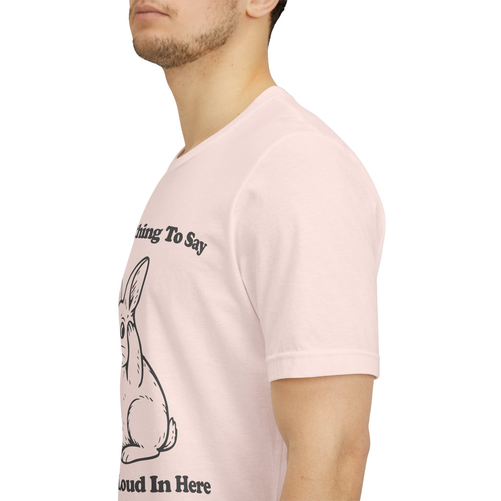 I Have Nothing to Say But It’s Loud in Here Shirt | Funny Bunny Tee | Meltdown Menagerie Collection