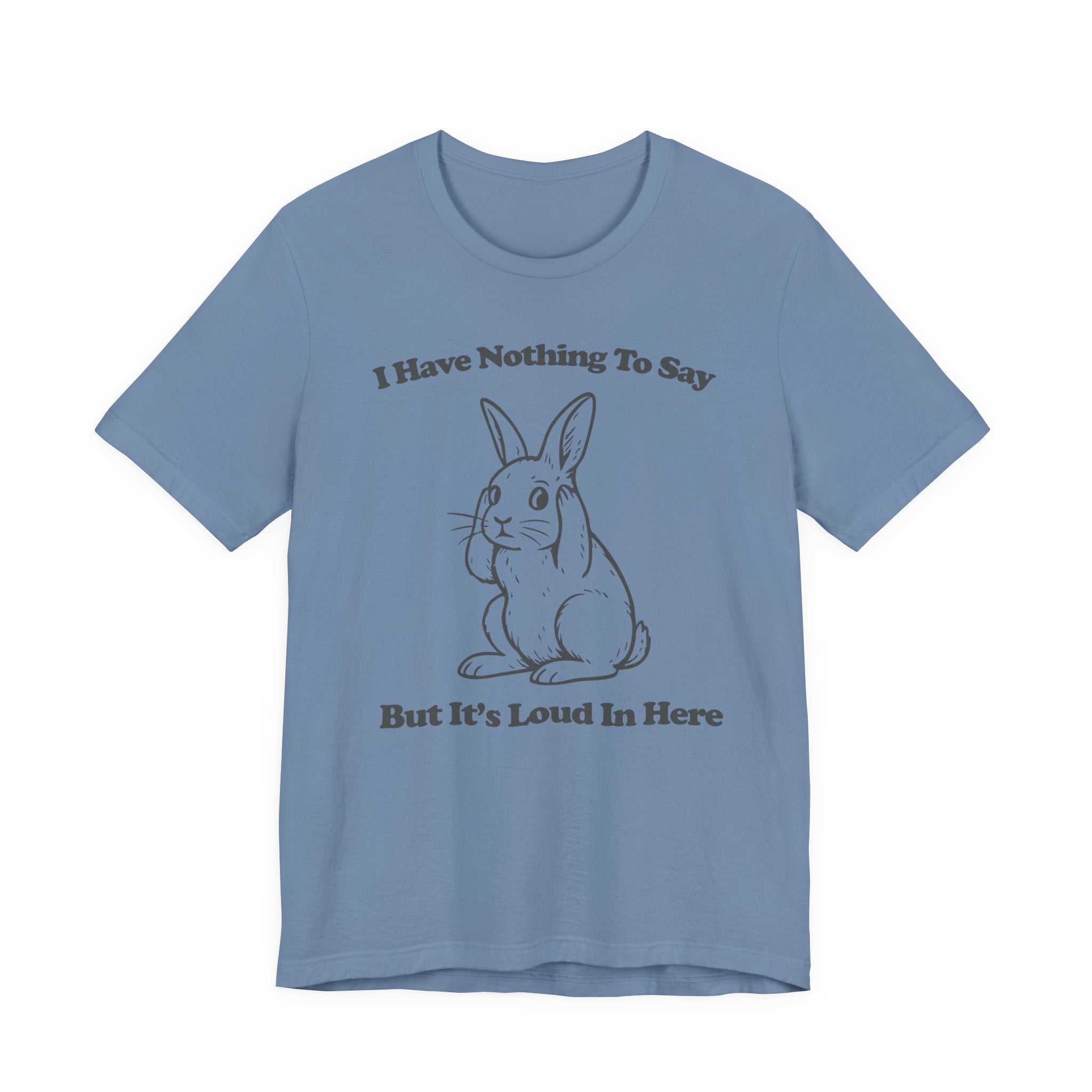 Loud in Here Bunny Shirt- Overstimulated Introvert Humor Tee