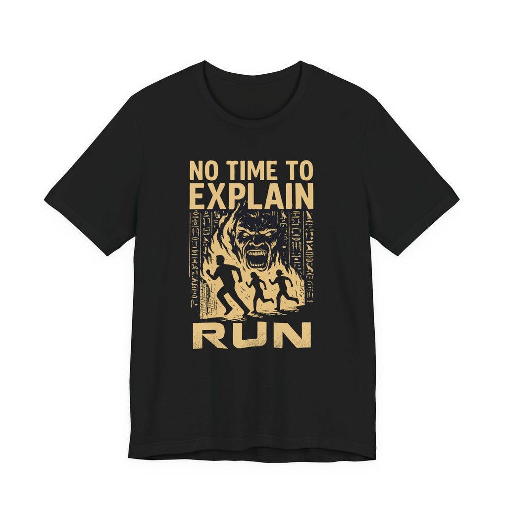 No Time to Explain- RUN Tee, Mummy Movie & Ride Inspired Shirt
