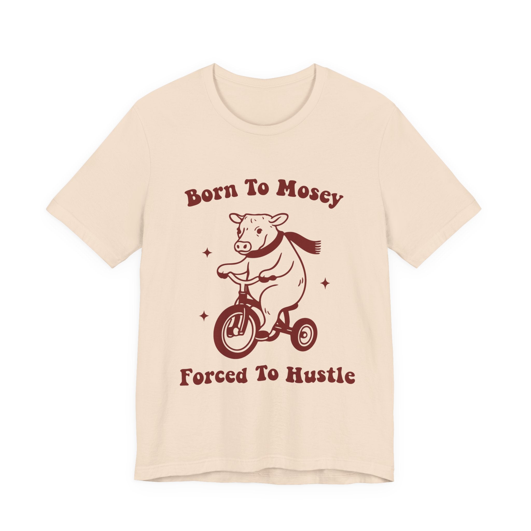 Born to Mosey Forced to Hustle Shirt | Funny Cow Tee | Meltdown Menagerie CollectionShirt