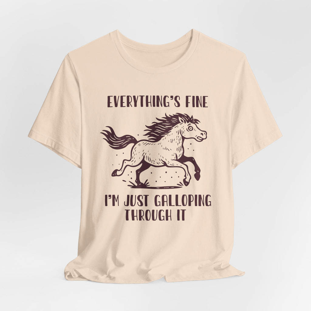 Everything's Fine Horse Shirt, Galloping Through It- Sarcastic Animal Tee