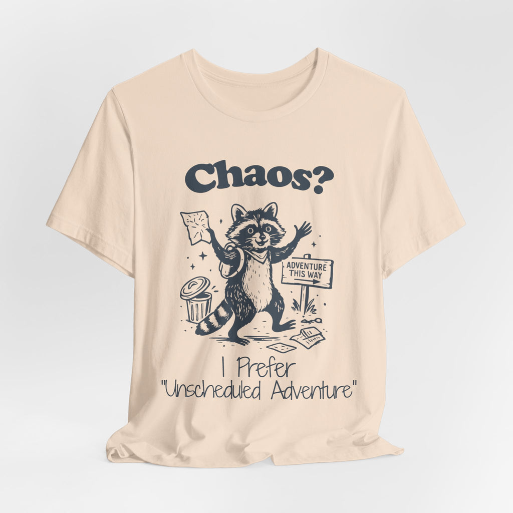 Chaos? I Prefer Unscheduled Adventure Shirt | Funny Raccoon Tee | Meltdown Menagerie Series