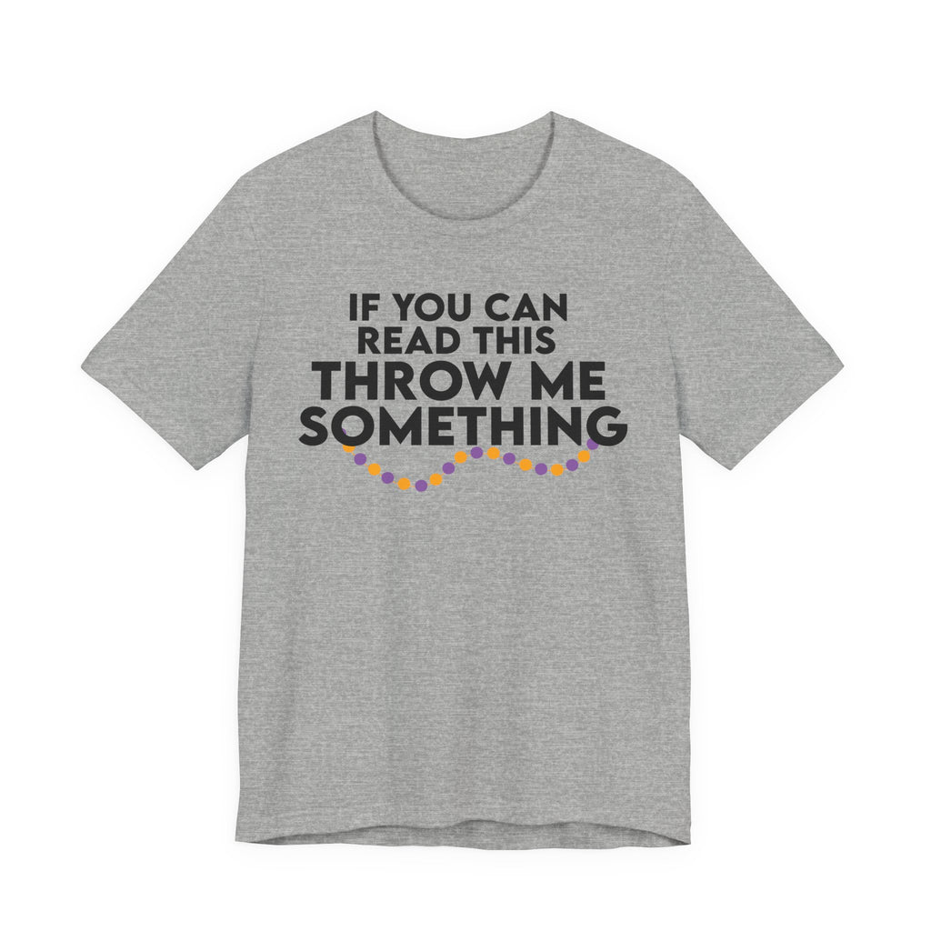 If You Can Read This Throw Me Something Shirt- Mardi Gras Parade Tee