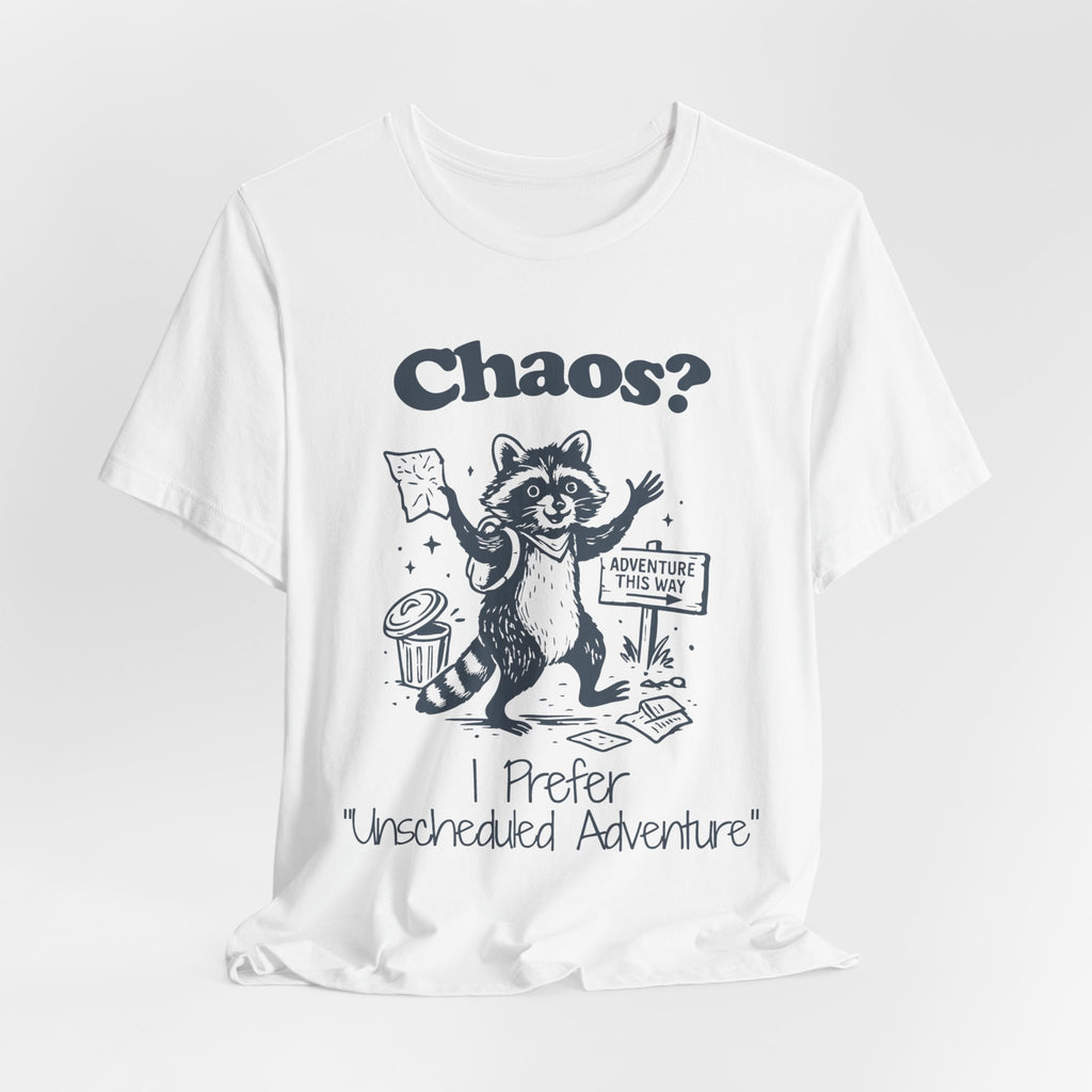Chaos? I Prefer Unscheduled Adventure Shirt | Funny Raccoon Tee | Meltdown Menagerie Series