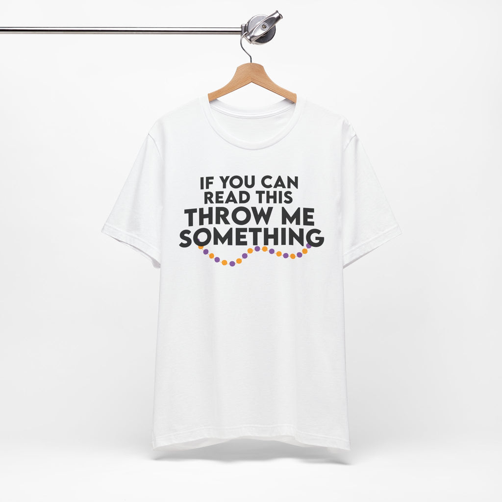 If You Can Read This Throw Me Something Shirt- Mardi Gras Parade Tee