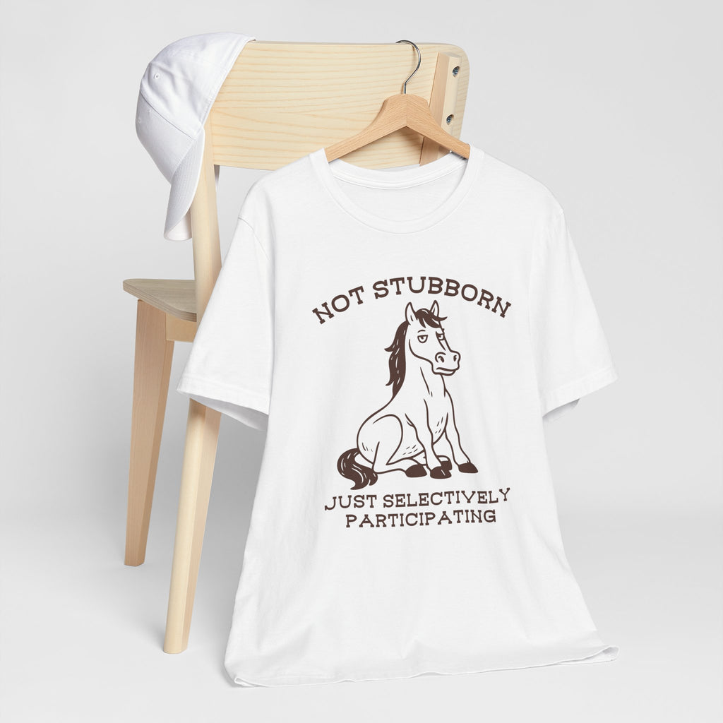 Not Stubborn Just Selectively Participating Shirt | Funny Horse Tee | Meltdown Menagerie Collection