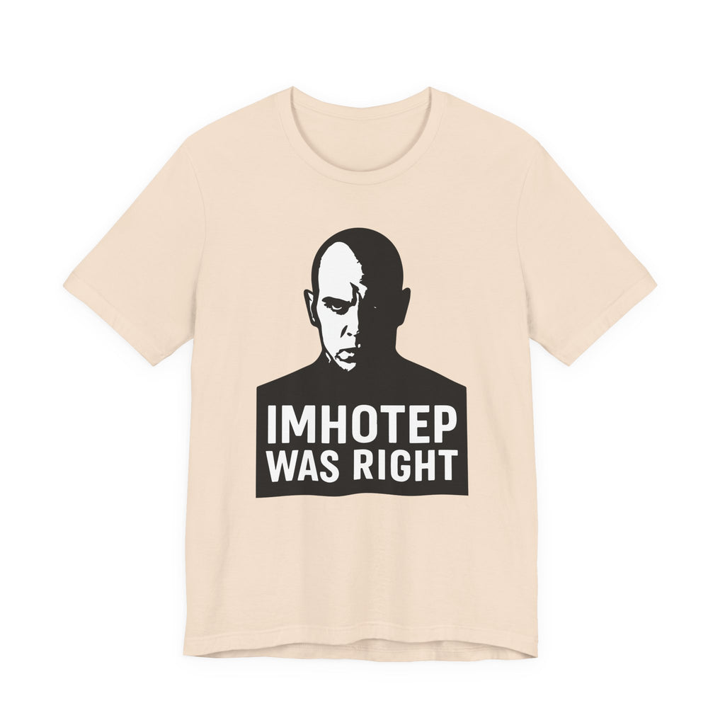 Imhotep Was Right Tee- Mummy Movie & Ride Inspired Shirt