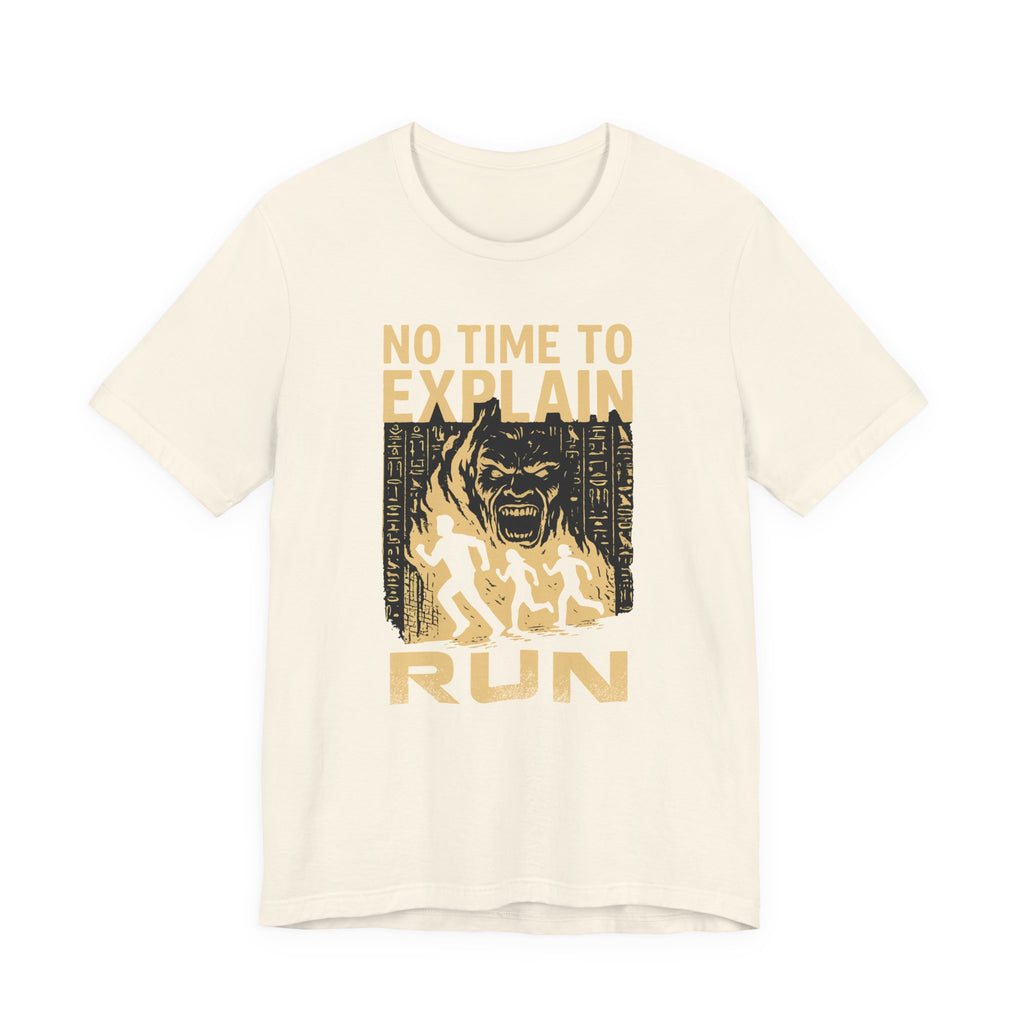 No Time to Explain- RUN Tee, Mummy Movie & Ride Inspired Shirt