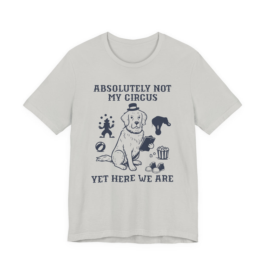 Not My Circus Shirt- Funny Dog Meltdown Tee, Chaos Coordinator Shirt