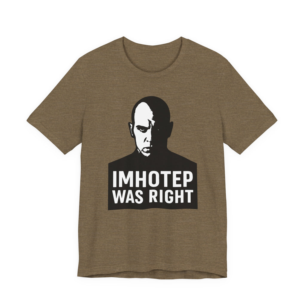 Imhotep Was Right Tee- Mummy Movie & Ride Inspired Shirt