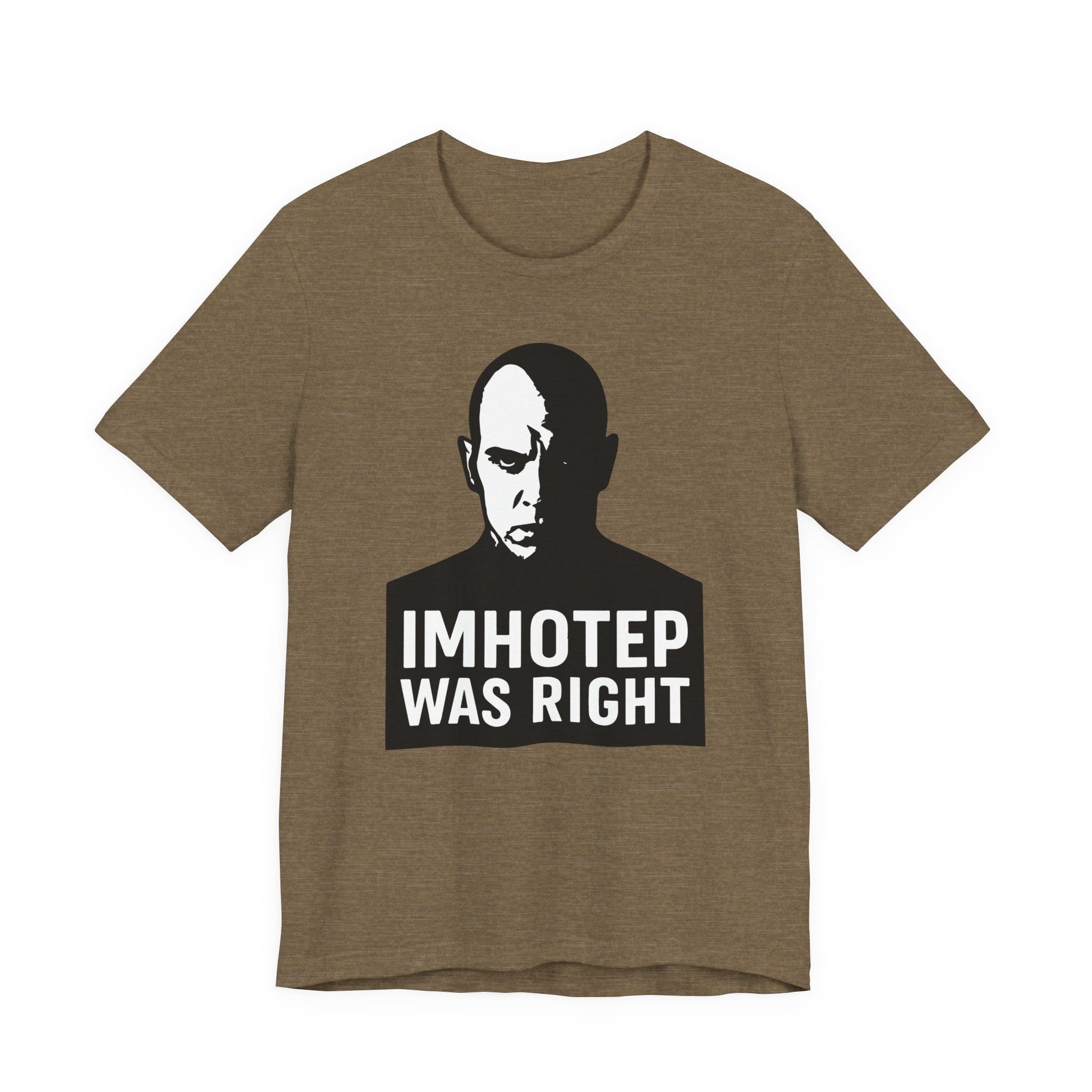 Imhotep Was Right Tee- Mummy Movie & Ride Inspired Shirt