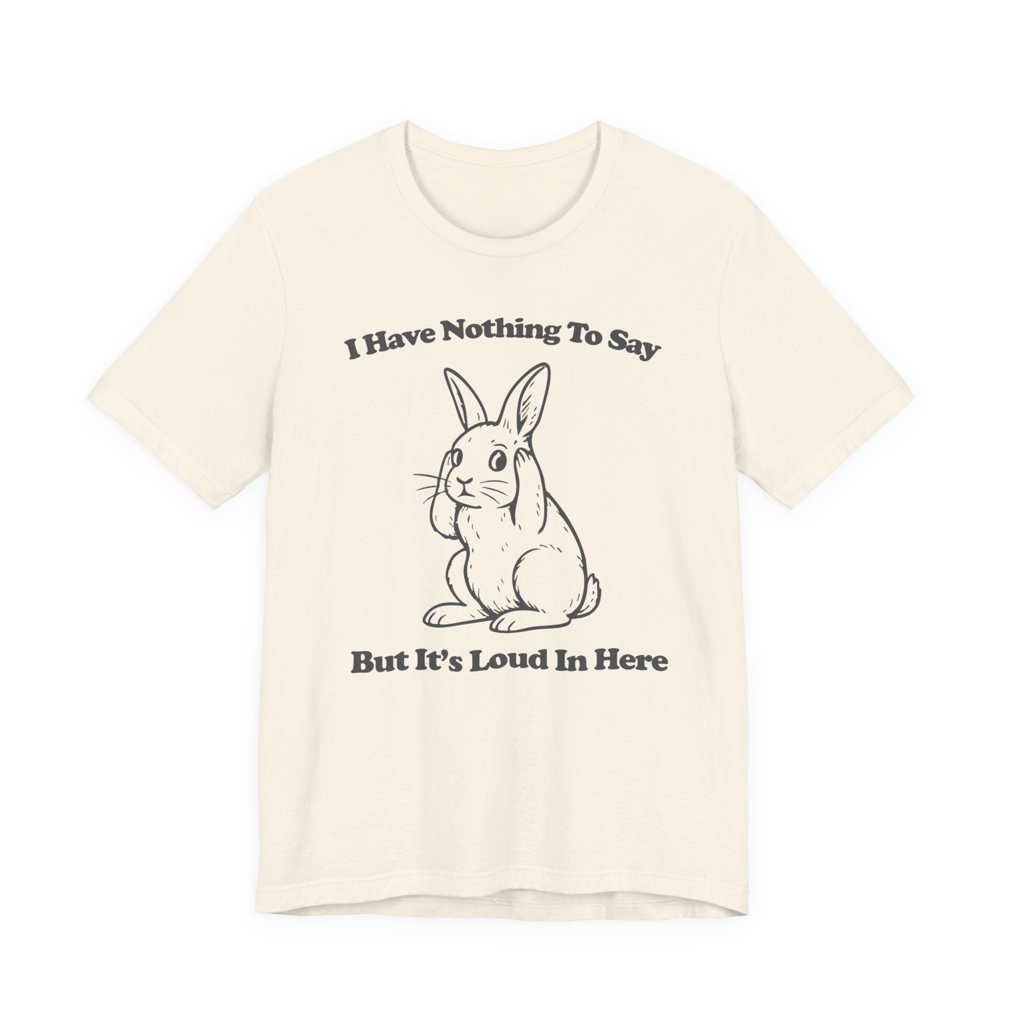 Loud in Here Bunny Shirt- Overstimulated Introvert Humor Tee