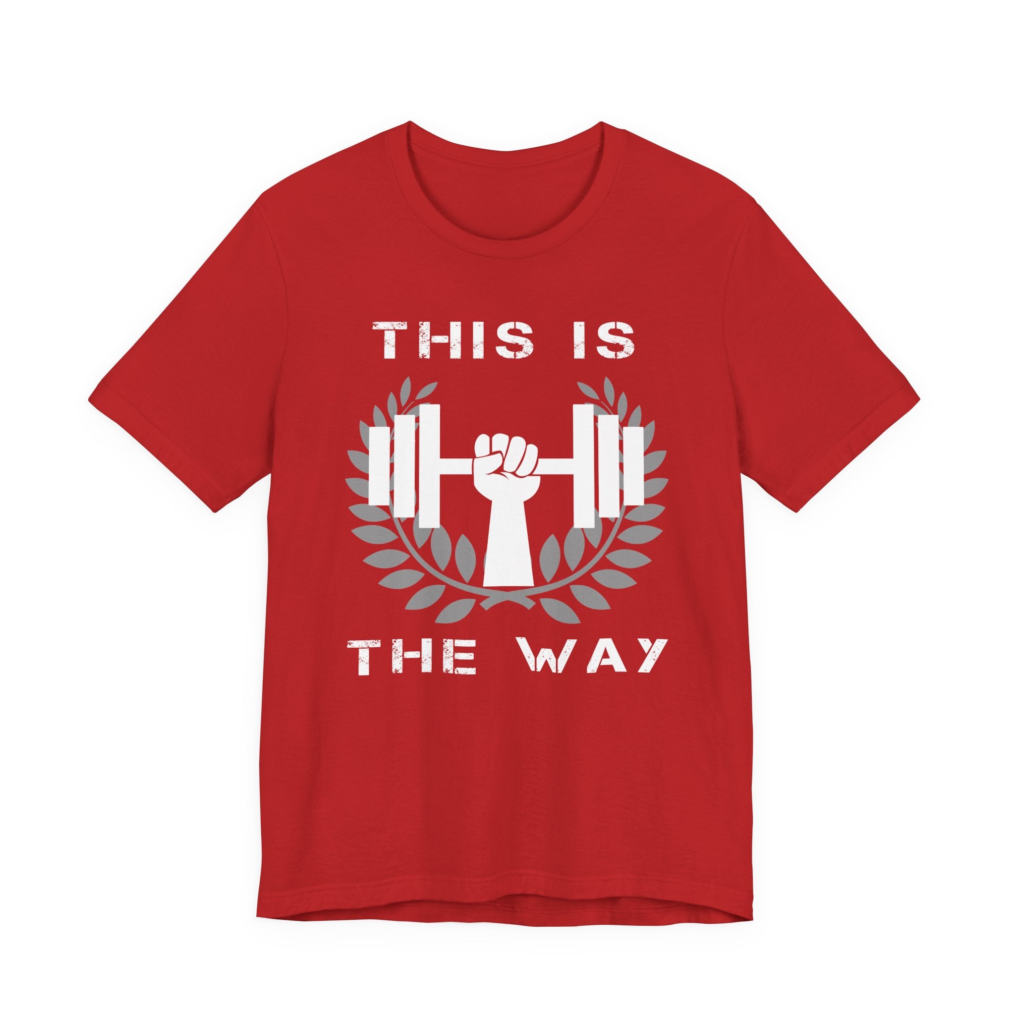 This Is the Way Shirt- Gym Motivation Tee