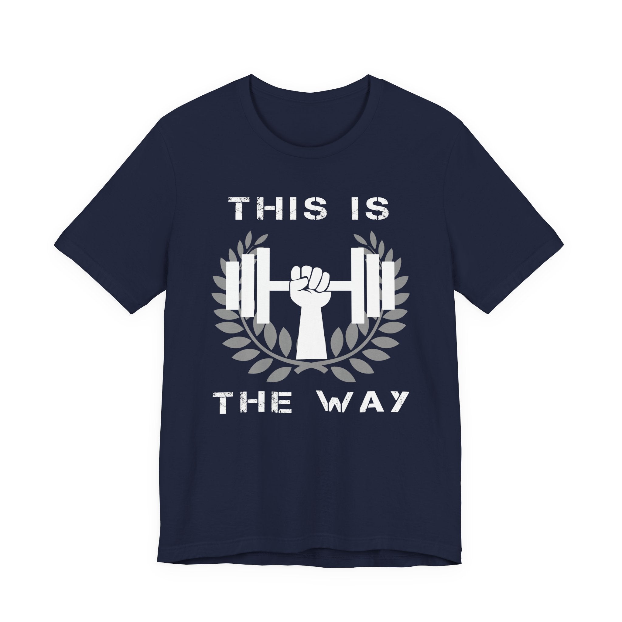This Is the Way Shirt- Gym Motivation Tee