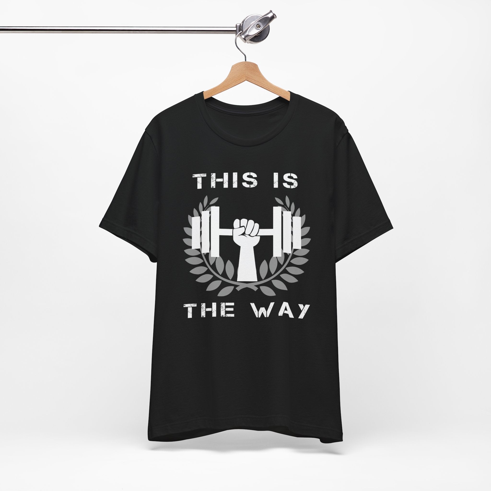 This Is the Way Shirt- Gym Motivation Tee