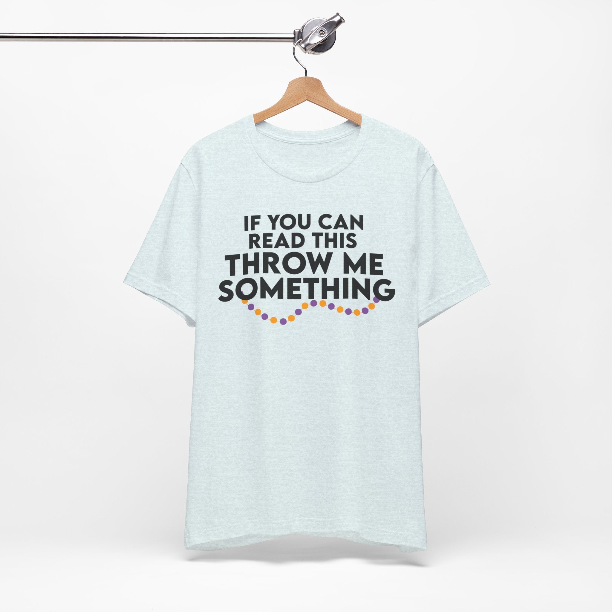 If You Can Read This Throw Me Something Shirt- Mardi Gras Parade Tee