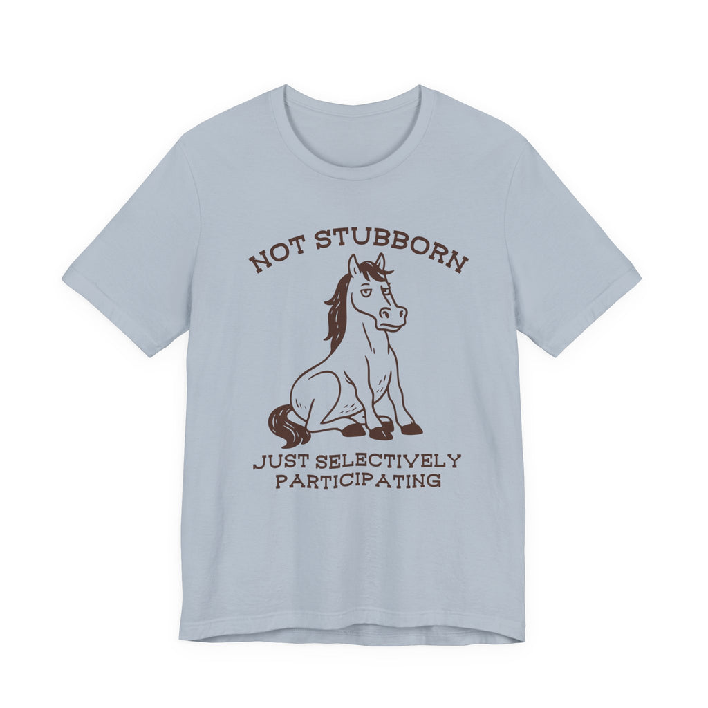 Not Stubborn Just Selectively Participating Shirt- Funny Horse Tee